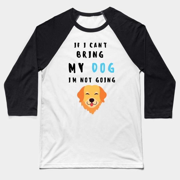 if i can't bring my dog i'm not going - print Baseball T-Shirt by frantuli